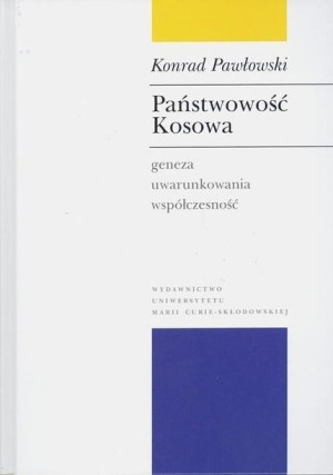 Państwowość Kosowa. Geneza, uwarunkowania.. Konrad Pawłowski