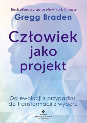 Człowiek jako projekt Gregg Braden
