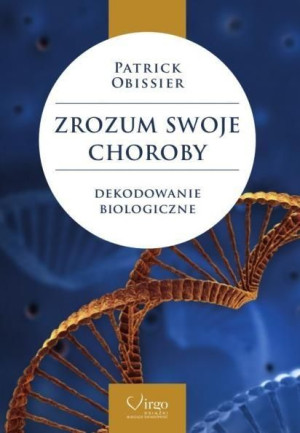 Zrozum swoje choroby. Dekodowanie biologiczne Patrick Obissier