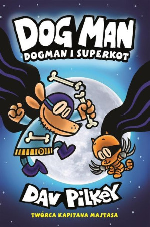 Dogman T.4 Dogman i Superkot Dav Pilkey, Stanisław Kroszczyński