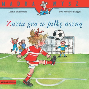 Mądra Mysz. Zuzia gra w piłkę nożną Eva Wenzel-Burger, Liane Schneider