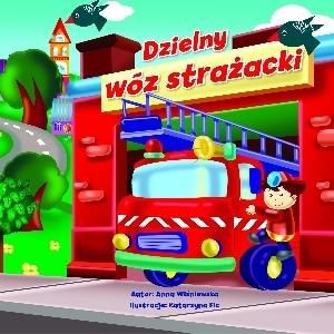 Dzielny wóz strażacki Anna Wiśniewska, Katarzyna Fic (ilustr.)