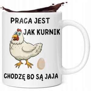 Kubek Dla Pracownika Praca Jest Jak Kurnik Są Jaja
