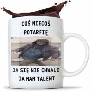 Kubek Śmieszny Coś Niecoś Potrafię Ja Mam Talent