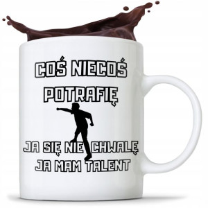 Kubek Śmieszny Coś Niecoś Potrafię Ja Mam Talent