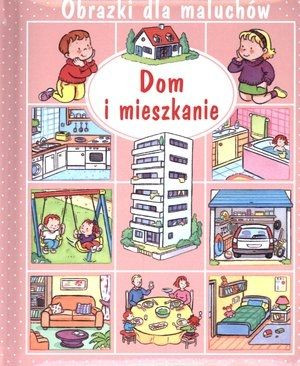 Dom i mieszkanie. Obrazki dla maluchów