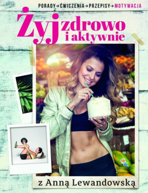 Żyj zdrowo i aktywnie z Anną Lewandowską
