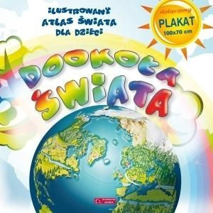 Dookoła świata. Ilustrowany atlas świata dla dzieci
