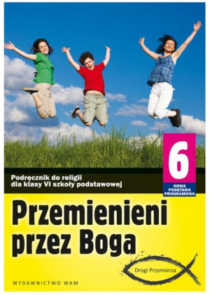Przemienieni przez Boga. Podręcznik do klasy 6 szkoły podstawowej