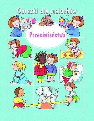 Przeciwieństwa. Obrazki dla maluchów