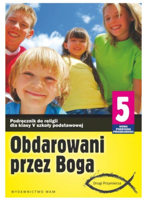 Obdarowani przez Boga. Podręcznik do klasy 5 szkoły podstawowej