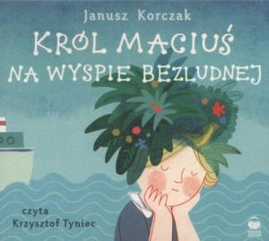 Król Maciuś na wyspie bezludnej
	 (Audiobook)
