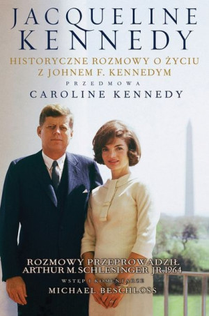 Jacqueline Kennedy Historyczne rozmowy o życiu z Johnem F. Kennedym Rozmowy