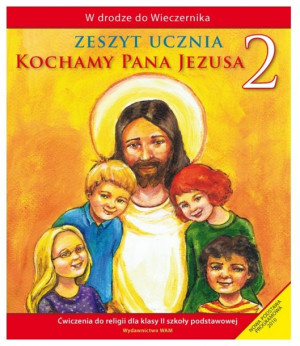 Kochamy Pana Jezusa. Ćwiczenia do klasy 2 szkoły podstawowej