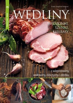 Wędliny wędzonki, szynki, kiełbasy z wieprzowiny, wołowiny, dziczyzny i dro