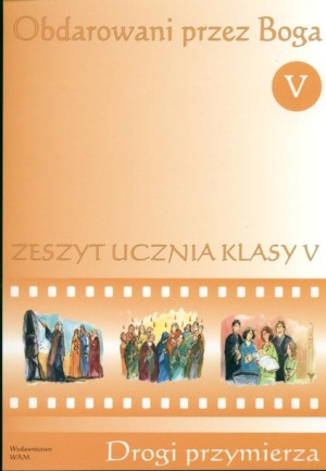 Obdarowani przez Boga 5. Zeszyt ucznia. Drogi przymierza