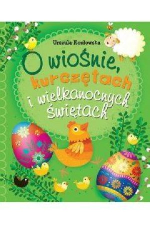 O wiośnie, kurczętach i wielkanocnych świętach