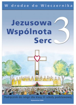 Jezusowa Wspólnota Serc. Podręcznik do nauki religii dla klasy 3 szkoły pod
