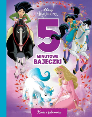 Disney Księżniczka. 5-minutowe bajeczki. Konie i jednorożce
