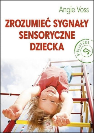 Zrozumieć sygnały sensoryczne dziecka Voss Angie