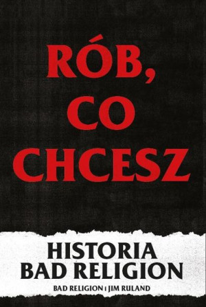 Rób, co chcesz - historia Bad Religion Jim Ruland i Bad Religion