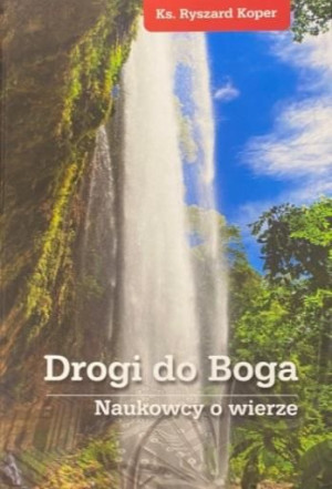 Drogi do Boga. Naukowcy o wierze Ks. Ryszard Koper