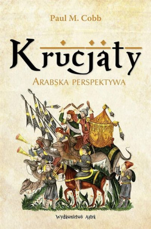 Krucjaty. Arabska perspektywa Paul M. Cobb