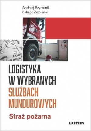 Logistyka w wybranych służbach mundurowych Andrzej Szymonik