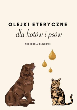 Olejki eteryczne dla kotów i psów praca zbiorowa