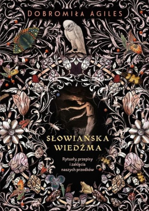 Słowiańska wiedźma. Rytuały, przepisy i zaklęcia.. Dobromiła Agiles