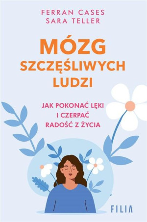 Mózg szczęśliwych ludzi Ferran Cases, Sara Teller, Ewa Ratajczyk