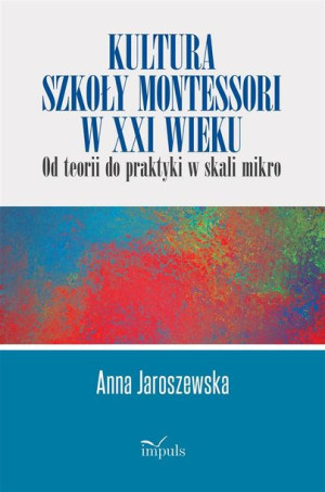 Kultura szkoły Montessori w XXI wieku Anna Jaroszewska