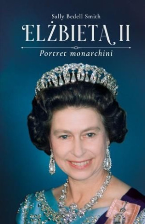 Elżbieta II. Portret monarchini Sally Bedell Smith