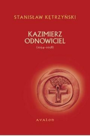 Kazimierz Odnowiciel 1034-1058 Stanisław Kętrzyński