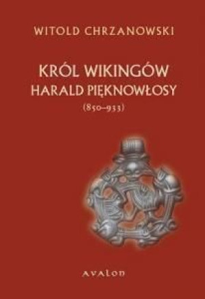 Harald Pięknowłosy. Król Wikingów (ok. 850933) Witold Jan Chrzanowski