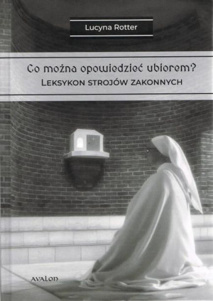 Co można opowiedzieć ubiorem? T.2 Leksykon strojów Rotter Lucyna