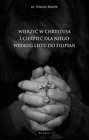Wierzyć w Chrystusa i cierpieć dla niego Tomasz Białoń
