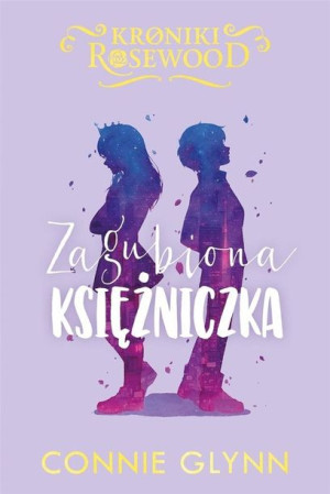Cykl Kroniki Rosewood T.3 Zagubiona księżniczka Connie Glynn