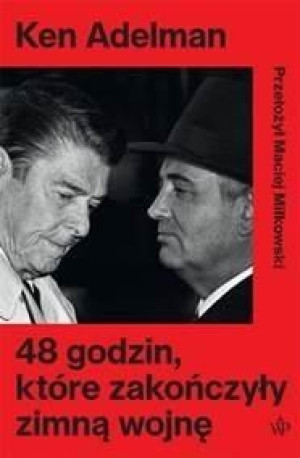 48 godzin, które zakończyły zimną wojnę Ken Adelman