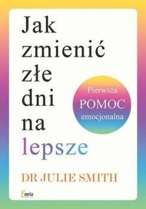 Jak zmienić złe dni na lepsze dr Julie Smith