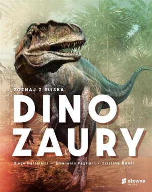 Poznaj z bliska dinozaury Diego Mattarelli, Emanuela Pagliari, Cristina Ban