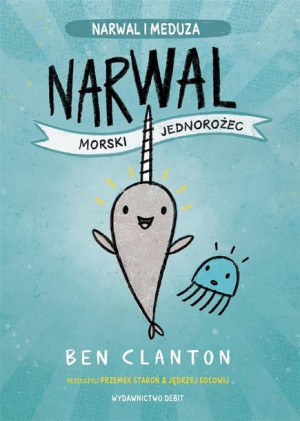 Narwal - morski jednorożec Ben Clanton, Przemek Staroń, Jędrzej Sołowij