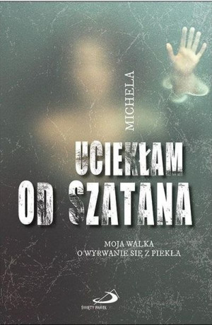 Uciekłam od szatana. Moja walka o wyrwanie się... Angela Calcagno