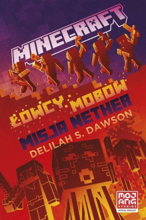 Minecraft. Łowcy mobów. Misja Nether Delilah Dawson, Ewa Ziembińska