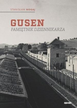 Gusen. Pamiętnik dziennikarza Stanisław Nogaj
