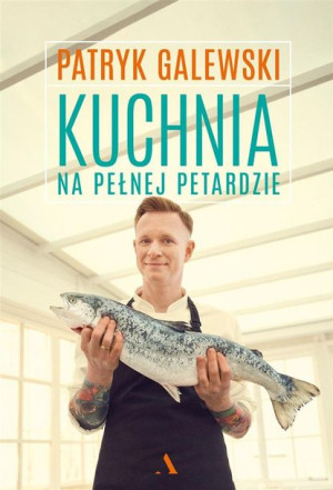Kuchnia na pełnej petardzie Patryk Galewski