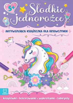 Słodkie jednorożce. Aktywizująca książeczka Agnieszka Bator