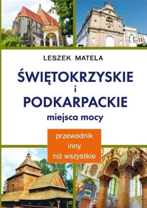 Świętokrzyskie i podkarpackie miejsca mocy Leszek Matela