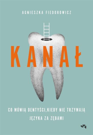 Kanał. Co mówią dentyści,... Agnieszka Fiedorowicz