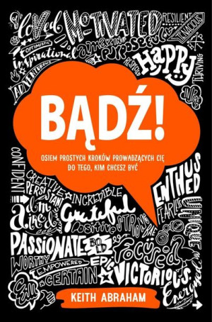 Bądź! Osiem prostych kroków prowadzących cię do... Keith Abraham